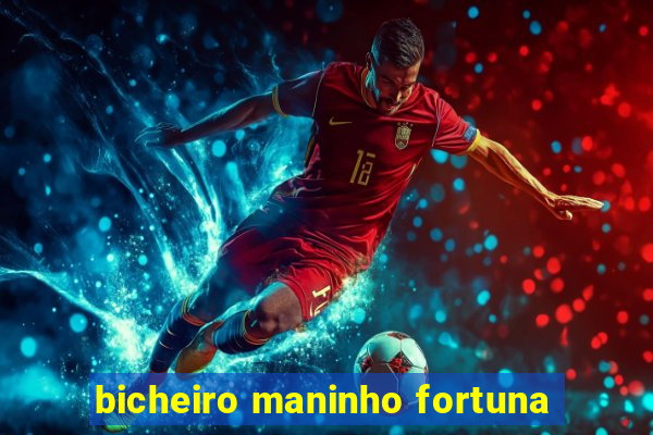 bicheiro maninho fortuna